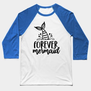 forever  mermaid Baseball T-Shirt